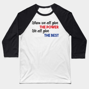 When we all give the power We all give the best Baseball T-Shirt